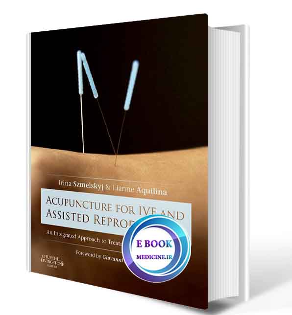 دانلود کتابAcupuncture for IVF and Assisted Reproduction -  An integrated approach to treatment and management(ORIGINAL PDF)